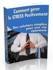 Stress – Quel que soit votre stress, réagissez positivement !