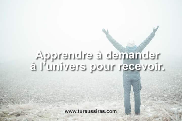 Apprendre à demander à l’univers pour recevoir.