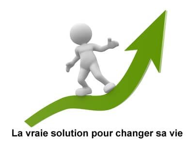 la vraie solution pour changer sa vie