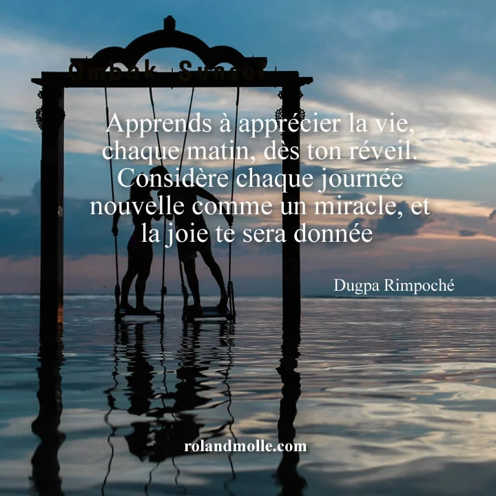 Apprends à apprécier la vie, chaque matin,