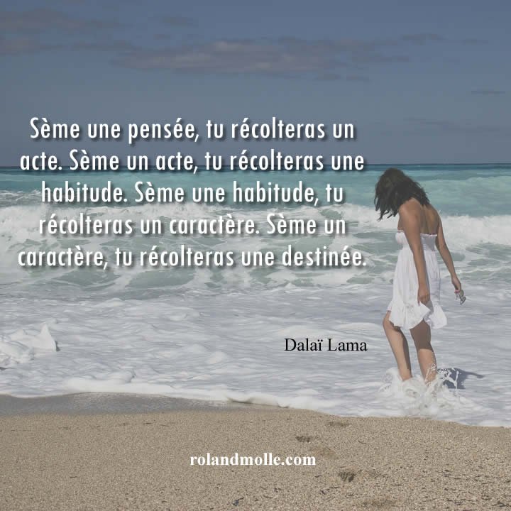 Sème une pensée et tu récoltera un acte.