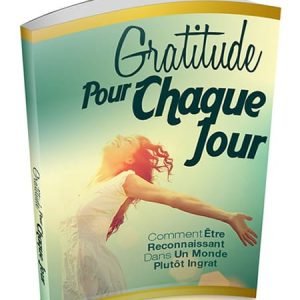 Gratitude pour chaque jour Ou comment être reconnaissant Dans un Monde Plutôt Ingrat.