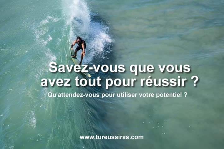 Savez-vous que vous avez tout pour réussir ?