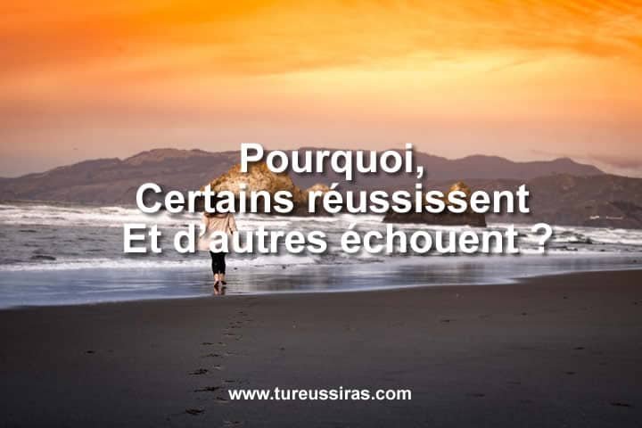 Pourquoi, certains réussissent et d’autres échouent ?