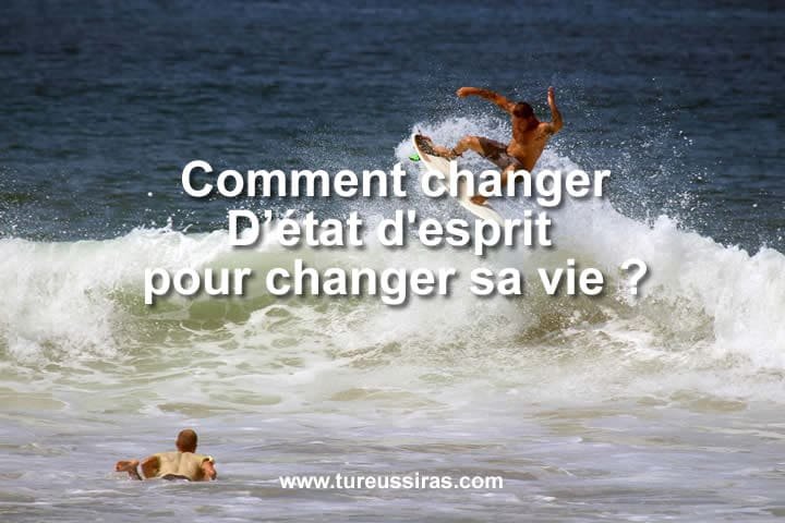 Comment changer d’état d'esprit pour changer sa vie ?