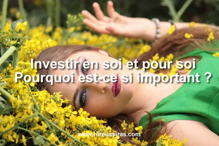 Investir en soi, pourquoi est-ce si important ?