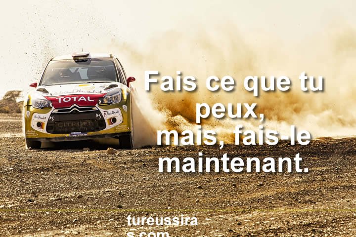 Fais ce que tu peux, mais, fais-le maintenant.