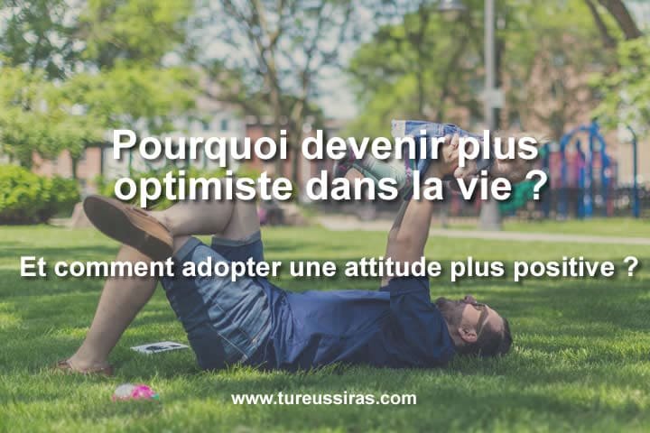 Pourquoi devenir plus optimiste dans la vie ?
