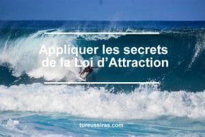 Appliquer les secrets de la Loi d’Attraction