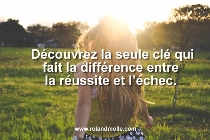 La seule clé qui fait la différence entre la réussite et l’échec.