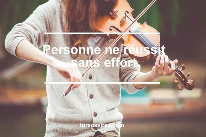 Personne ne réussit sans effort.