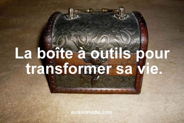 La boîte à outils pour transformer sa vie.