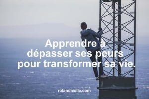 apprendre à dépasser ses peurs pour transformer sa vie