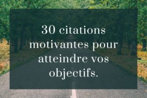 30 citations motivantes pour atteindre vos objectifs.