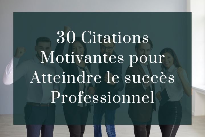 30 Citations motivantes pour atteindre le succès professionnel