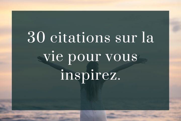 30 Citations inspirantes sur la vie et le bonheur personnel.