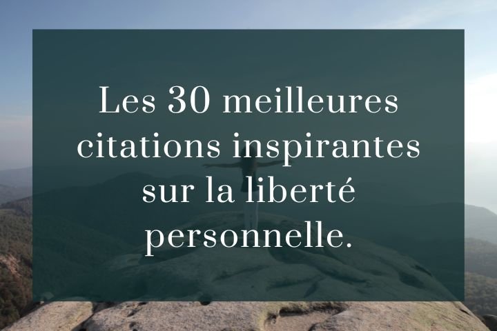 30 citations inspirantes sur la liberté personnelle