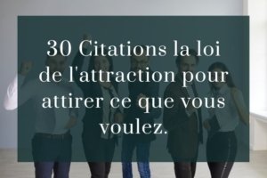 30 citations la loi de l'attraction pour attirer ce que vous voulez.