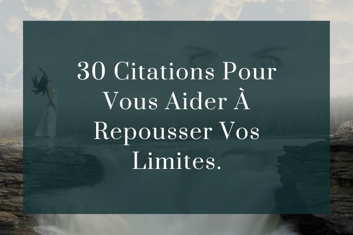 30 Citations pour repousser ses limites.