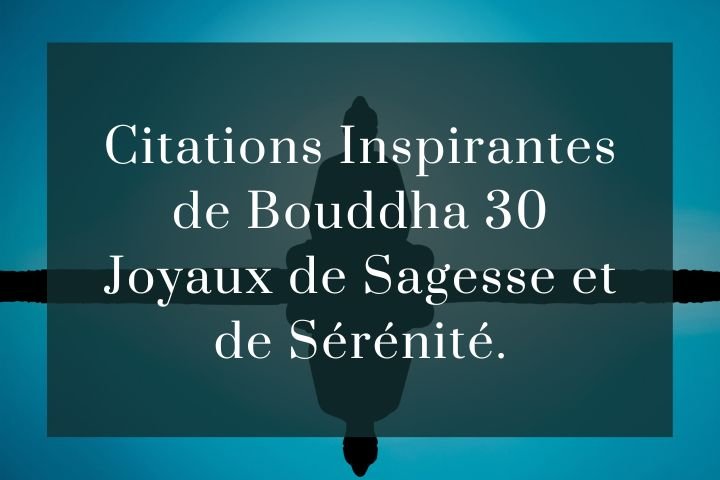 Citations inspirantes de Bouddha sagesse et sérénité.