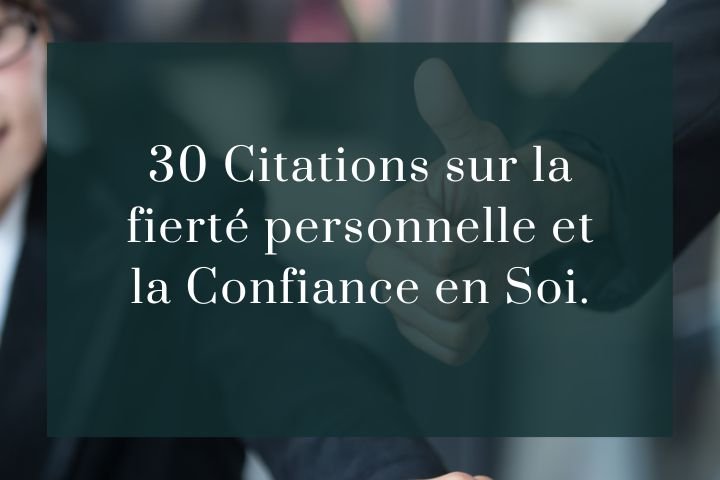 30 Citations sur la fierté et la Confiance en Soi.
