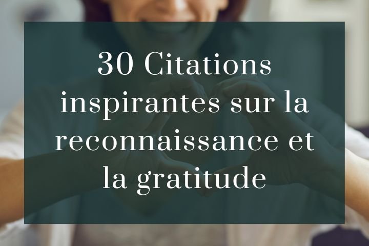 30 Citations sur la gratitude pour cultiver la reconnaissance