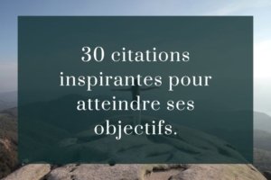 30 citations inspirantes pour atteindre ses objectifs