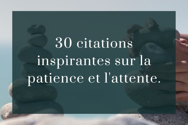 30 citations inspirantes sur la patience et l'attente