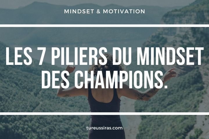 Les 7 piliers du mindset des champions.